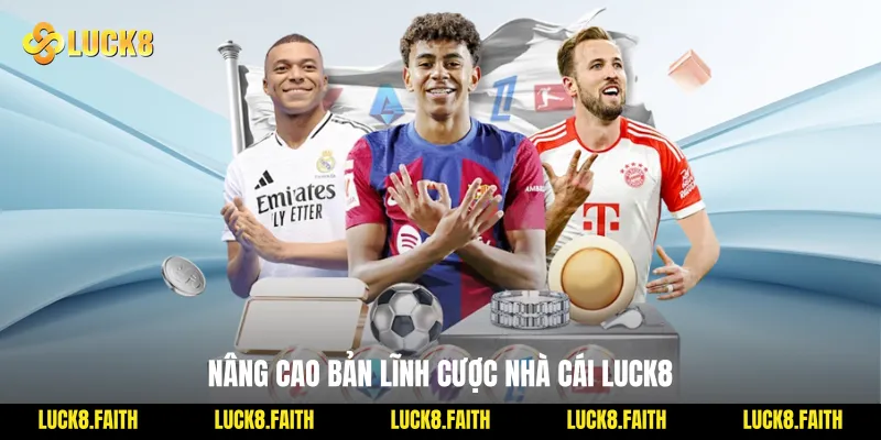 Nâng cao bản lĩnh cược nhà cái Luck8
